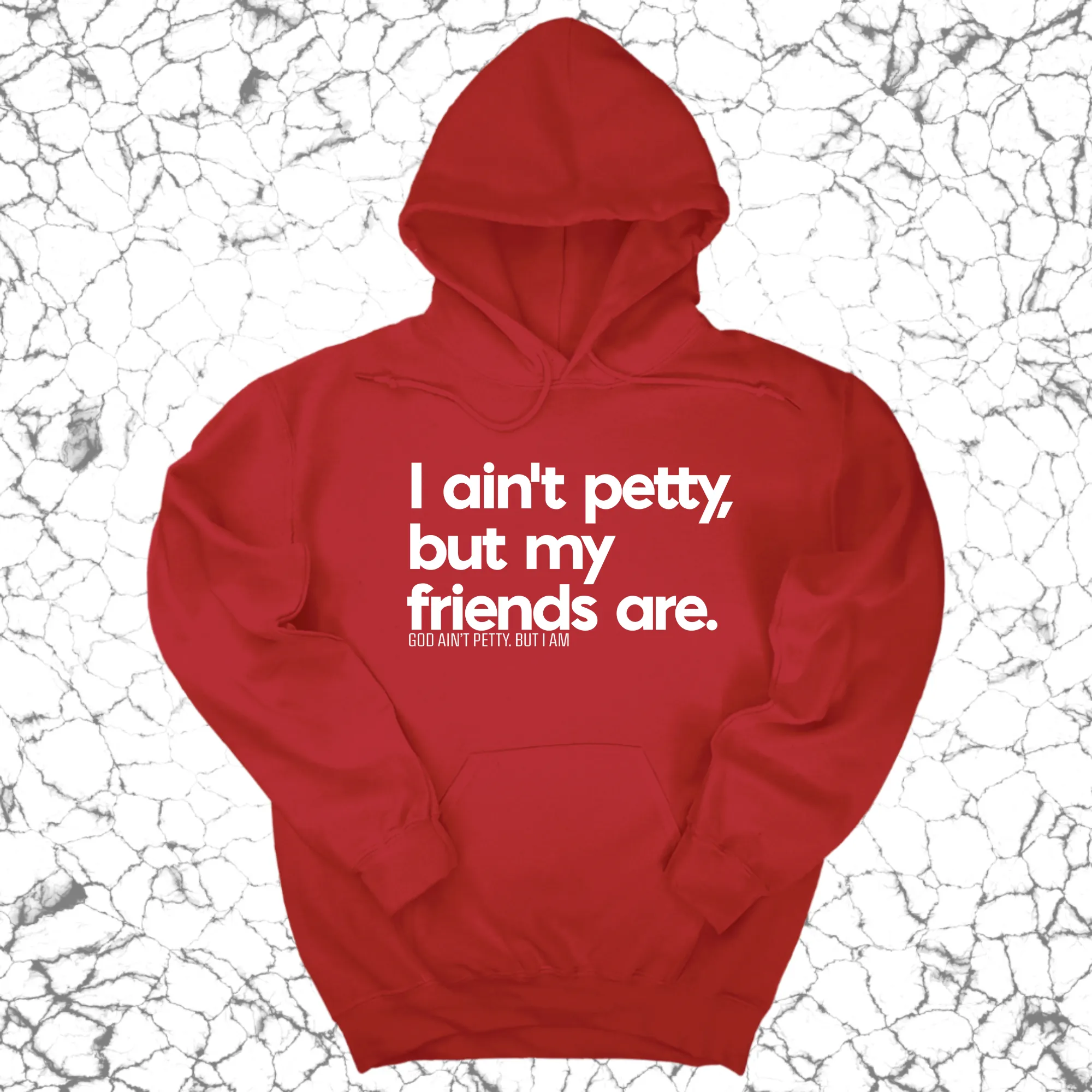 I ain't petty, but my friends are Unisex Hoodie