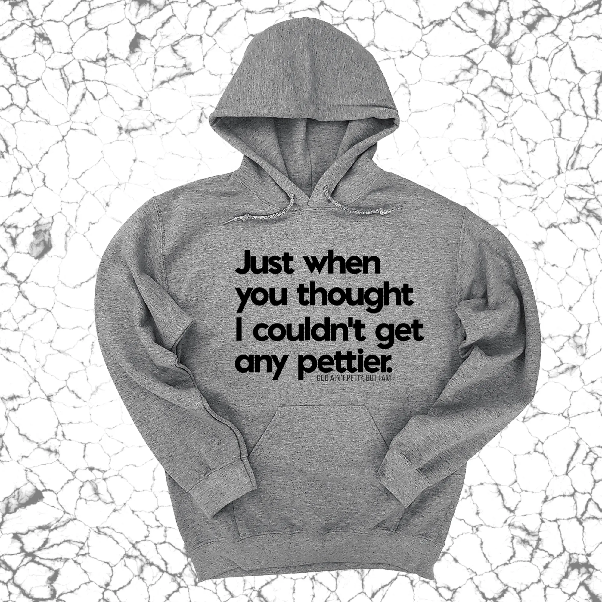 Just when you thought I couldn't get any pettier Unisex Hoodie