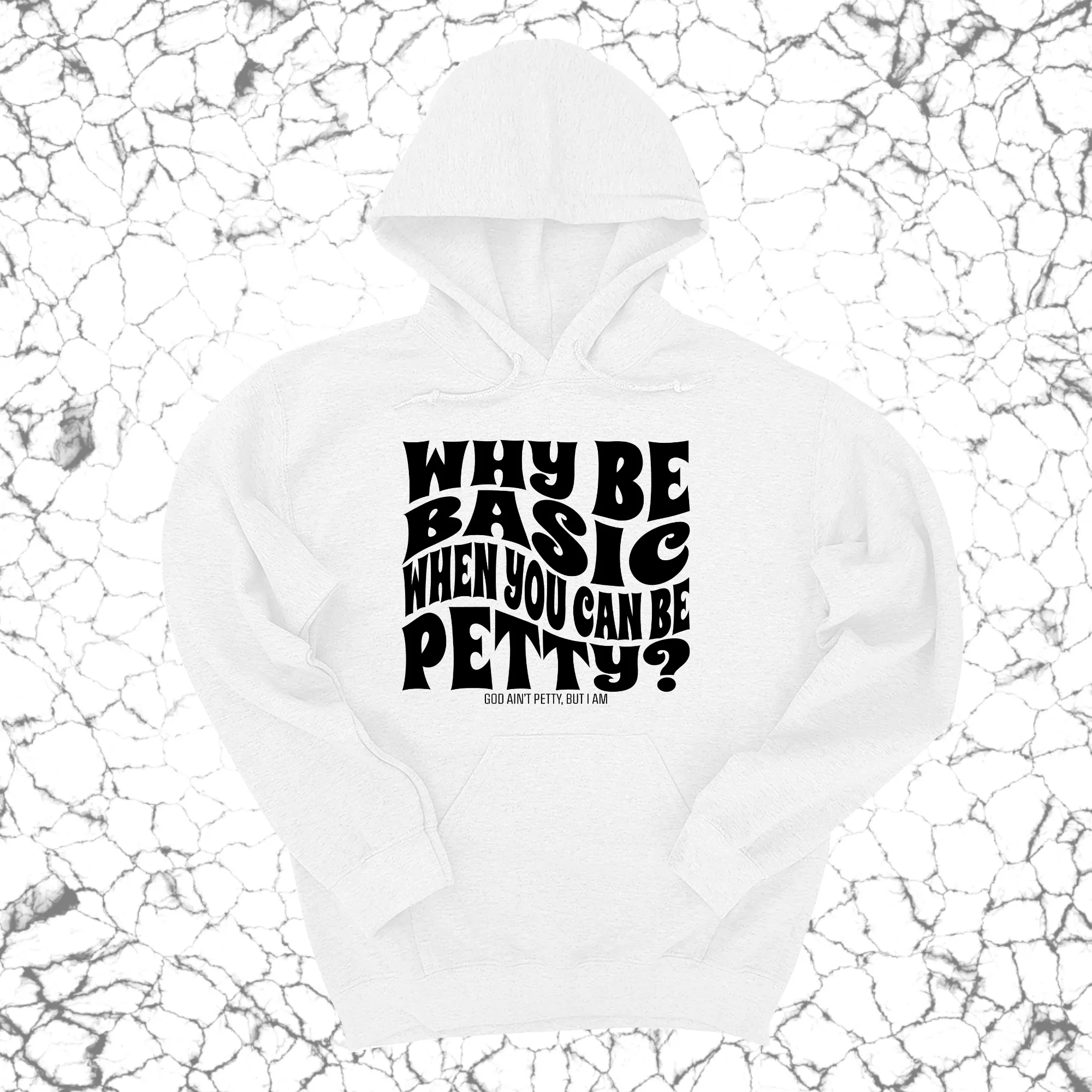 Why be basic when you can be petty Unisex Hoodie